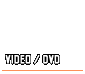 VIDEO / DVD